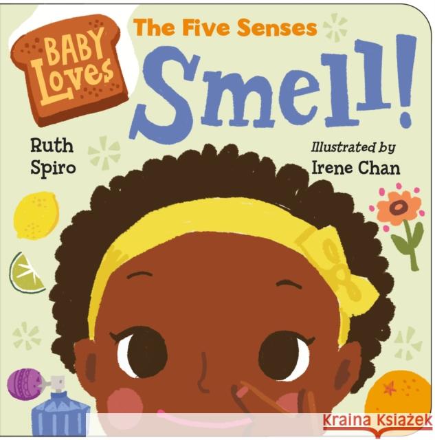 Baby Loves the Five Senses: Smell! Ruth Spiro Irene Chan 9781623541538 Charlesbridge Publishing,U.S. - książka