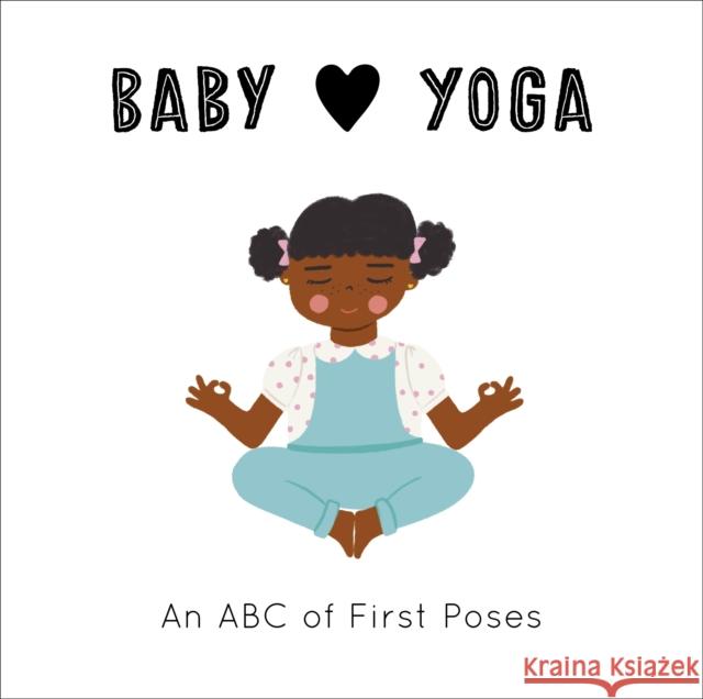 Baby Loves Yoga: An ABC of First Poses Jennifer Eckford 9780711253278 Quarto Publishing PLC - książka