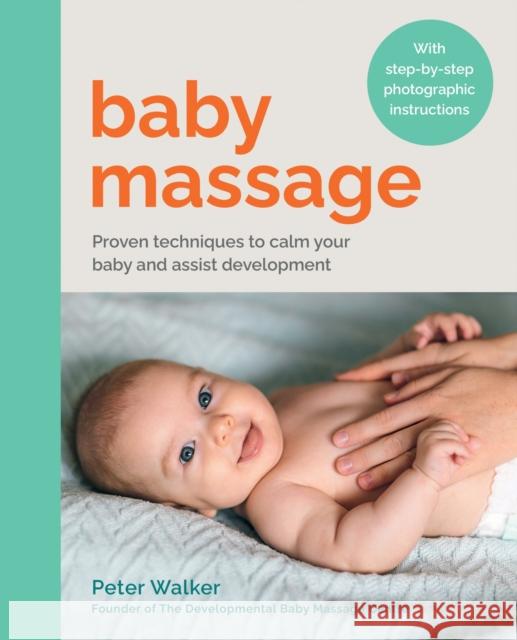 Baby Massage: Proven techniques to calm your baby and assist development: with step-by-step photographic instructions Peter Walker 9780600638292 Octopus Publishing Group - książka