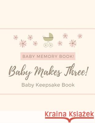 Baby Memory Book - Baby Makes Three - Baby Keepsake Book Audrina Rose 9781794438620 Independently Published - książka