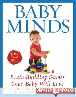 Baby Minds: Brain-Building Games Your Baby Will Love, Birth to Age Three Linda Acredolo Susan Goodwyn 9780553380309 Bantam Books - książka