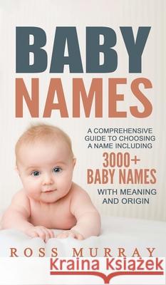 Baby Names: A Comprehensive Guide to Choosing a Name Including 3000+ Baby Names Ross Murray 9781952191558 Ationa Publications - książka