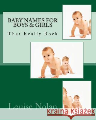 Baby Names for Boys & Girls That Really Rock (2014) Louise Nolan 9781933819747 Magnificent Milestones Incorporated - książka