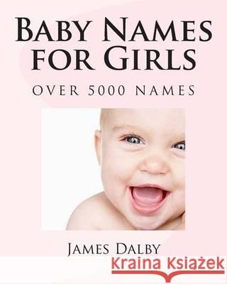 Baby Names for Girls James Dalby 9781480231344 Createspace - książka