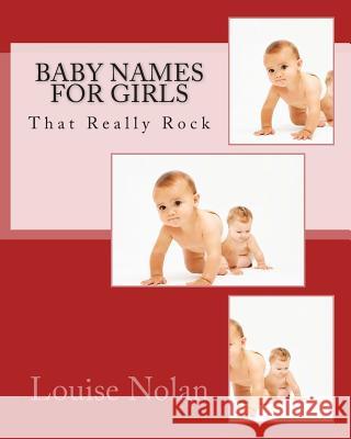 Baby Names for Girls That Really Rock (2014) Louise Nolan 9781933819730 Magnificent Milestones Incorporated - książka