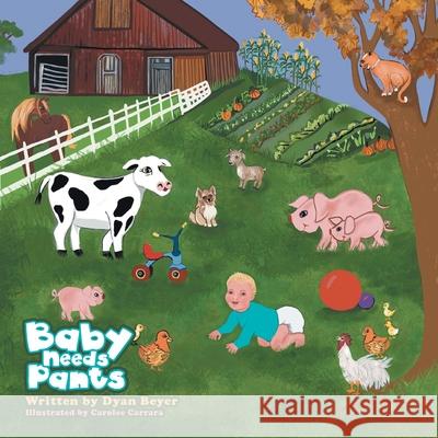 Baby Needs Pants Dyan Beyer Carolee Carrara 9781664199453 Xlibris Us - książka