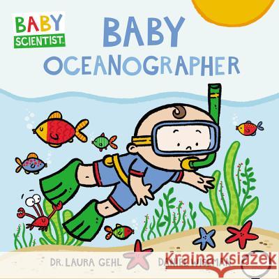 Baby Oceanographer Dr Laura Gehl Daniel Wiseman 9780062841339 HarperFestival - książka