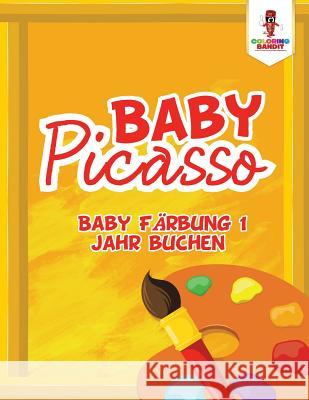 Baby-Picasso: Baby Färbung 1 Jahr buchen Coloring Bandit 9780228210207 Coloring Bandit - książka