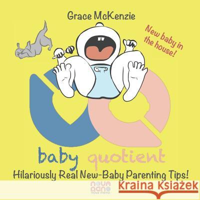 Baby Quotient - Hilariously Real New Baby Parenting Tips Grace McKenzie 9781733274975 Nova Meno LLC - książka