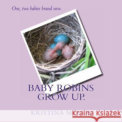 Baby Robins Grow Up. Kristina McCue 9781492363378 Createspace - książka