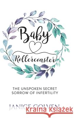 Baby Rollercoaster: The Unspoken Secret Sorrow of Infertility Janice Colven 9781989078594 Wood Dragon Books - książka