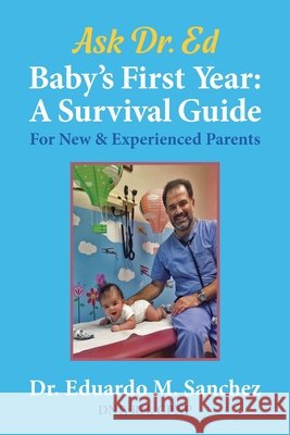 Baby's First Year: A Survival Guide for New & Experienced Parents Eduardo M. Sanchez Elizabeth Ann Atkins 9781945875816 Two Sisters Writing and Publishing LLC - książka