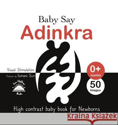 Baby Say Adinkra Ismani Sun Ismani Sun  9798987108918 Ismani Sun Art LLC - książka