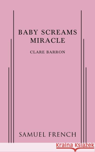 Baby Screams Miracle Clare Barron 9780573704154 Samuel French, Inc. - książka