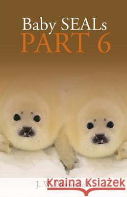 Baby Seals Part 6 J W Bloomfield 9781973646495 WestBow Press - książka