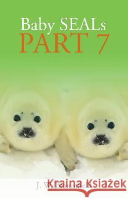 Baby Seals Part 7 J. W. Bloomfield 9781973659471 WestBow Press - książka