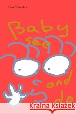 Baby see and do: Baby journey Choudhury, Monsur A. 9781533088949 Createspace Independent Publishing Platform - książka