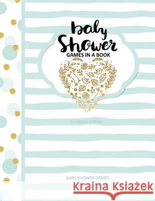 Baby Shower Games: Baby Shower Games in A Book European Edition Baby Shower Favours Season's Best Magazine 9781544087481 Createspace Independent Publishing Platform - książka