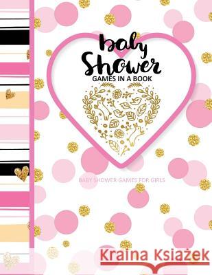 Baby Shower Games for Girls: Baby Shower Games In A Book; Baby Storybook to Read as Baby Girl Grows Season's Best Magazine 9781544086712 Createspace Independent Publishing Platform - książka