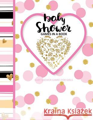 Baby Shower Games for Girls: Baby Shower Games in a Book European Edition Baby Shower Party Favours in All Departments This Season's Best Books                 Season's Best Magazine                   Gabriella Julyon 9781544086798 Createspace Independent Publishing Platform - książka