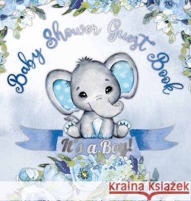 Baby Shower Guest Book: It's a Boy! Elephant & Blue Floral Alternative Theme, Wishes to Baby and Advice for Parents, Guests Sign in Personaliz Tamore, Casiope 9788395705311 Casiope Tamore - książka