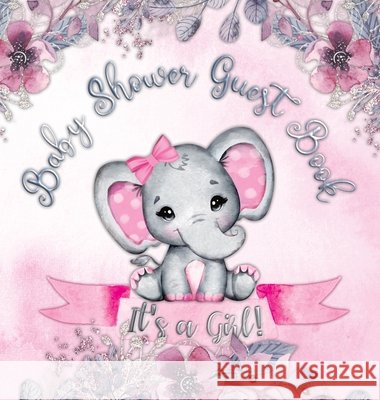Baby Shower Guest Book: It's a Girl! Elephant & Pink Floral Alternative Theme, Wishes to Baby and Advice for Parents, Guests Sign in Personali Tamore, Casiope 9788395798702 Casiope Tamore - książka