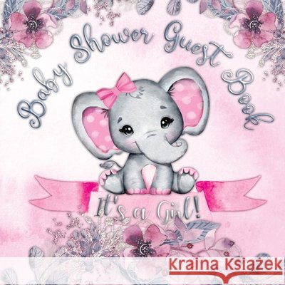 Baby Shower Guest Book: It's a Girl! Elephant & Pink Floral Alternative Theme, Wishes to Baby and Advice for Parents, Guests Sign in Personali Tamore, Casiope 9788395798719 Casiope Tamore - książka
