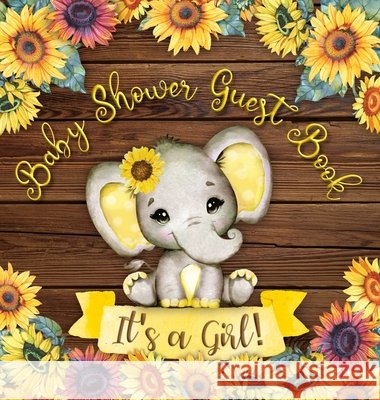 Baby Shower Guest Book: It's a Girl! Elephant & Rustic Wooden Sunflower Yellow Floral Alternative Theme Wishes to Baby and Advice for Parents Tamore, Casiope 9788395823794 Casiope Tamore - książka