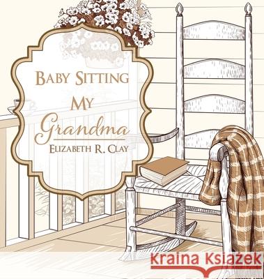 Baby Sitting My Grandma Elizabeth R. Clay 9781631290916 Xulon Press - książka