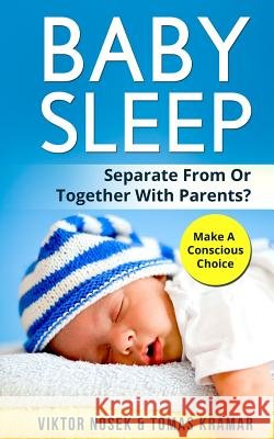 Baby Sleep: Separate From Or Together With Parents? Make A Conscious Choice Nosek, Viktor 9781974223916 Createspace Independent Publishing Platform - książka