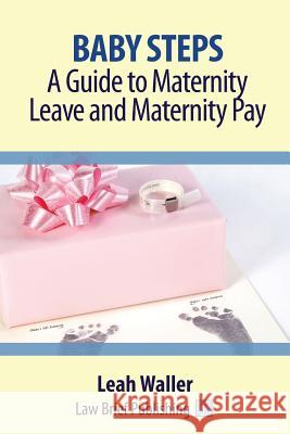 Baby Steps: A Guide to Maternity Leave and Maternity Pay Leah Waller 9781911035053 Law Brief Publishing - książka