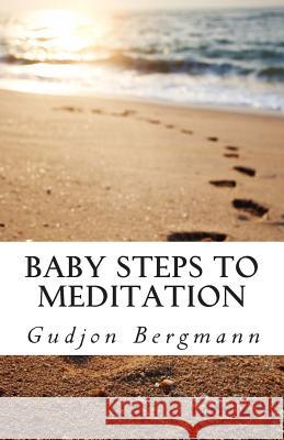 Baby Steps to Meditation: A Step by Step Guide to Meditation Gudjon Bergmann 9781500179779 Createspace - książka