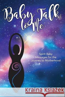 Baby Talk to Me: Spirit Baby Messages for the Journey to Motherhood Alison Shaloe   9781913590635 Unbound Press - książka