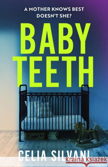 Baby Teeth: The emotional, thought-provoking novel about motherhood, secrets and lies Celia Silvani 9781398714410 Orion Publishing Co - książka