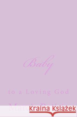 Baby: to a Loving God Batiste, Marcia 9781495918490 Createspace - książka
