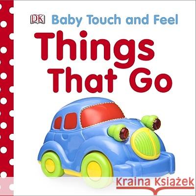 Baby Touch and Feel: Things That Go DK Publishing 9780756658410 DK Publishing (Dorling Kindersley) - książka