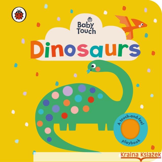 Baby Touch: Dinosaurs: A touch-and-feel playbook Ladybird 9780241547229 Penguin Random House Children's UK - książka