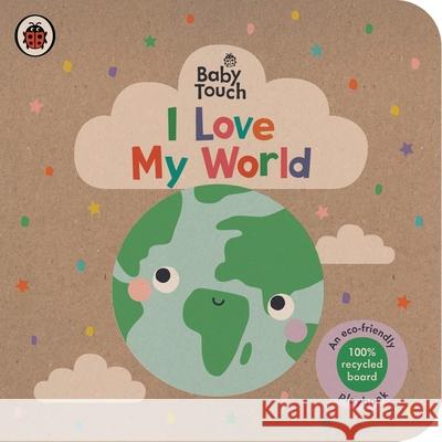 Baby Touch: I Love My World: An eco-friendly playbook Ladybird 9780241605585 Penguin Random House Children's UK - książka