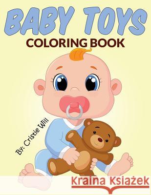 Baby Toys: Coloring Book Cristie Will 9781517339456 Createspace - książka