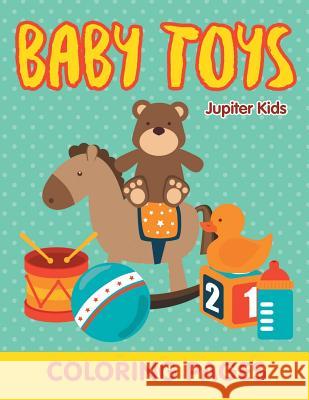 Baby Toys (Coloring Pages) Jupiter Kids 9781682603369 Jupiter Kids - książka