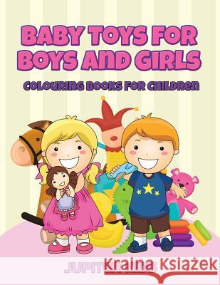 Baby Toys for Boys and Girls: Colouring Books For Children Jupiter Kids 9781683051442 Jupiter Kids - książka