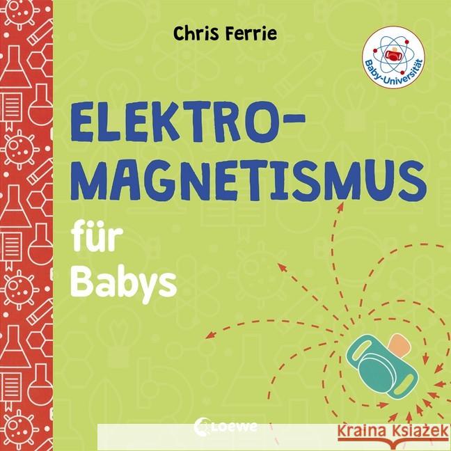 Baby-Universität - Elektromagnetismus für Babys Ferrie, Chris 9783743205246 Loewe Verlag - książka