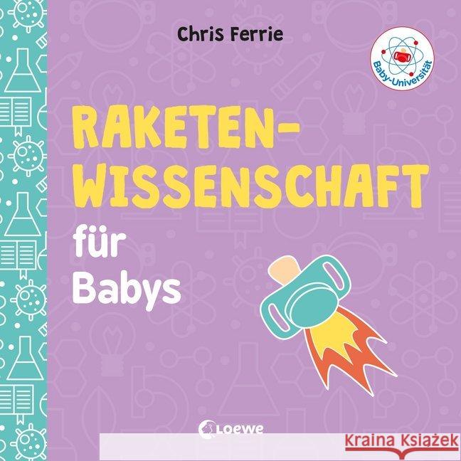 Baby-Universität - Raketenwissenschaft für Babys Ferrie, Chris 9783743203709 Loewe Verlag - książka