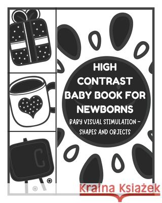 Baby Visual Stimulation - High Contrast Baby Book for Newborns - Shapes and Objects: Sensory Book for Newborns 0-6 Months David Fletcher 9798714531606 Independently Published - książka