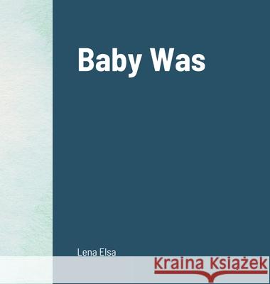 Baby Was Lena Elsa 9781678173197 Lulu.com - książka