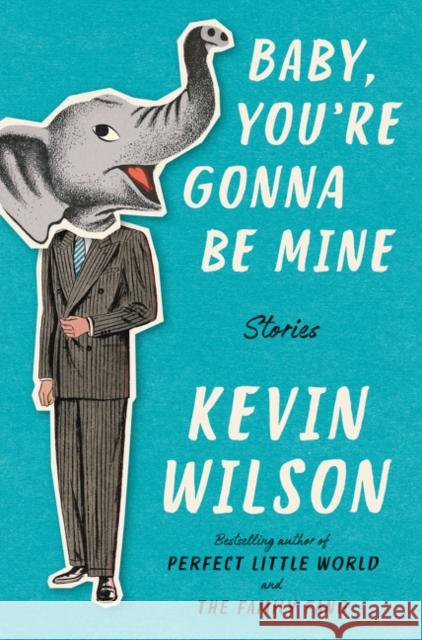 Baby, You're Gonna Be Mine: Stories Kevin Wilson 9780062450524 Ecco Press - książka