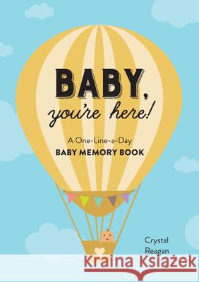 Baby, You're Here!: A One-Line-A-Day Baby Memory Book Crystal Reagan 9781641528108 Rockridge Press - książka