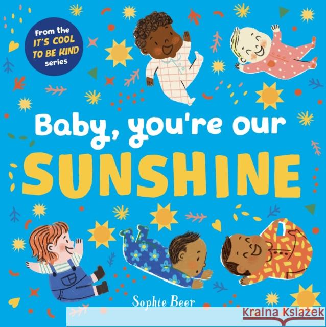 Baby, You're Our Sunshine Sophie Beer 9781838919573 Little Tiger Press Group - książka