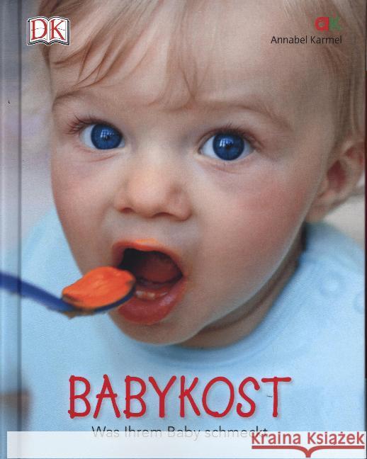 Babykost : Was Ihrem Baby schmeckt Karmel, Annabel 9783831037193 Dorling Kindersley - książka