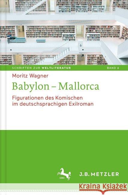 Babylon - Mallorca: Figurationen Des Komischen Im Deutschsprachigen Exilroman Wagner, Moritz 9783476045270 J.B. Metzler - książka